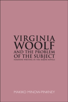 Virginia Woolf and the Problem of the Subject : Feminine Writing in the Major Novels