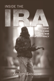 Inside the IRA : Dissident Republicans and the War for Legitimacy