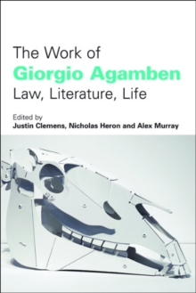 The Work of Giorgio Agamben : Law, Literature, Life