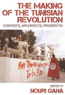 The Making of the Tunisian Revolution : Contexts, Architects, Prospects, Paperback / softback Book The Making of the Tunisian Revolution : Contexts, Architects, Prospects, Paperback / softback Book