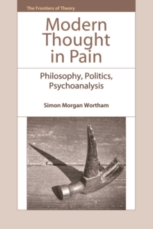 Modern Thought in Pain : Philosophy, Politics, Psychoanalysis