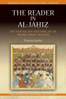 The Reader in al-Jahiz : The Epistolary Rhetoric of an Arabic Prose Master