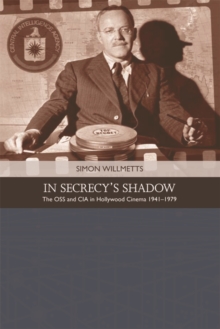 In Secrecy's Shadow : The OSS and CIA in Hollywood Cinema 1941-1979, Hardback Book In Secrecy's Shadow : The OSS and CIA in Hollywood Cinema 1941-1979, Hardback Book