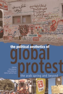 The Political Aesthetics of Global Protest : The Arab Spring and Beyond, Hardback Book The Political Aesthetics of Global Protest : The Arab Spring and Beyond, Hardback Book