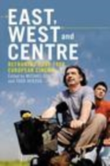 East, West and Centre : Reframing Post-1989 European Cinema