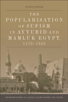 The Popularisation of Sufism in Ayyubid and Mamluk Egypt, 1173-1325