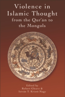 Violence in Islamic Thought from the Qur'an to the Mongols