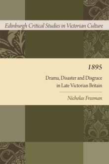 1895 : Drama, Disaster and Disgrace in Late Victorian Britain, Paperback / softback Book 1895 : Drama, Disaster and Disgrace in Late Victorian Britain, Paperback / softback Book