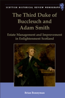 The Third Duke of Buccleuch and Adam Smith : Estate Management and Improvement in Enlightenment Scotland