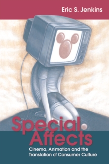 Special Affects : Cinema, Animation and the Translation of Consumer Culture