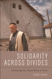 Solidarity Across Divides : Promoting the Moral Point of View