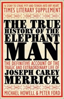 The True History of the Elephant Man, Paperback Book The True History of the Elephant Man, Paperback Book