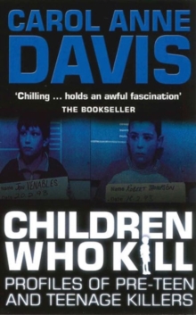 Children Who Kill : Profiles of Pre-teen and Teenage Killers, Paperback Book Children Who Kill : Profiles of Pre-teen and Teenage Killers, Paperback Book