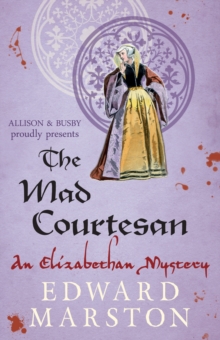 The Mad Courtesan : The dramatic Elizabethan whodunnit