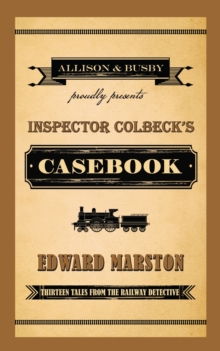 Inspector Colbeck's Casebook : Thirteen Tales from the Railway Detective, Hardback Book Inspector Colbeck's Casebook : Thirteen Tales from the Railway Detective, Hardback Book