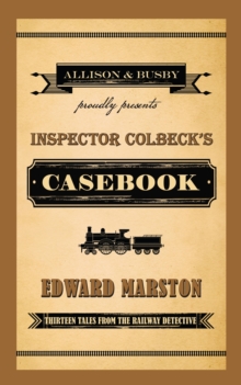 Inspector Colbeck's Casebook : Thirteen Tales from the Railway Detective