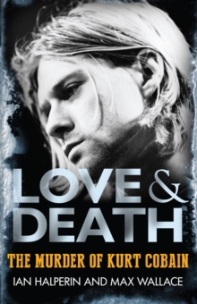 Love & Death the Murder of Kurt Cobain, Paperback Book Love & Death the Murder of Kurt Cobain, Paperback Book