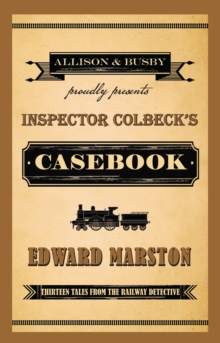 Inspector Colbeck's Casebook : Thirteen Tales from the Railway Detective