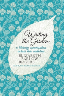 Writing The Garden : A Literary Conversation Across Two Centuries