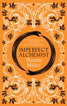 Imperfect Alchemist : A spellbinding story based on a remarkable Tudor life, Hardback Book Imperfect Alchemist : A spellbinding story based on a remarkable Tudor life, Hardback Book