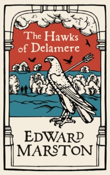 The Hawks of Delamere : An action-packed medieval mystery from the bestselling author