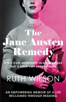 The Jane Austen Remedy : It is a truth universally acknowledged that a book can change a life