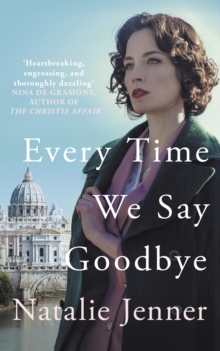 Every Time We Say Goodbye : 'Heartbreaking, engrossing, and thoroughly dazzling' - Nina de Gramont, author of The Christie Affair