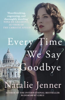 Every Time We Say Goodbye : 'Heartbreaking, engrossing, and thoroughly dazzling' - Nina de Gramont, author of The Christie Affair