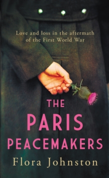 The Paris Peacemakers : The powerful tale of love and loss in the aftermath of World War One