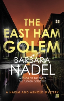 The East Ham Golem : From the author of the Inspector Ikmen series, inspiration for the BBCs THE TURKISH DETECTIVE
