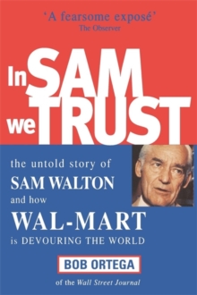In Sam We Trust : The Untold Story of Sam Walton and How Wal-Mart is Devouring the World, Paperback Book In Sam We Trust : The Untold Story of Sam Walton and How Wal-Mart is Devouring the World, Paperback Book