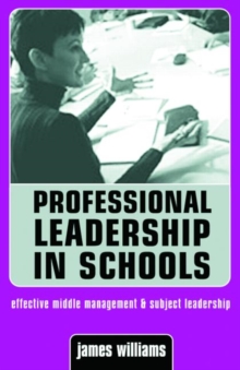 Professional Leadership in Schools : Effective Middle Management and Subject Leadership, Paperback / softback Book Professional Leadership in Schools : Effective Middle Management and Subject Leadership, Paperback / softback Book