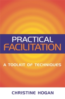 Practical Facilitation : A Toolkit of Techniques, Paperback / softback Book Practical Facilitation : A Toolkit of Techniques, Paperback / softback Book