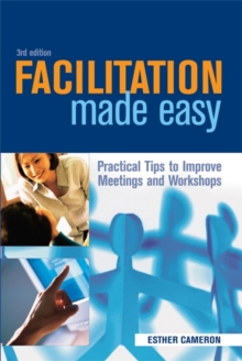 Facilitation Made Easy : Practical Tips to Improve Meetings and Workshops, Paperback / softback Book Facilitation Made Easy : Practical Tips to Improve Meetings and Workshops, Paperback / softback Book
