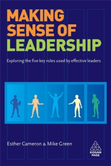 Making Sense of Leadership : Exploring the Five Key Roles Used by Effective Leaders, Paperback / softback Book Making Sense of Leadership : Exploring the Five Key Roles Used by Effective Leaders, Paperback / softback Book