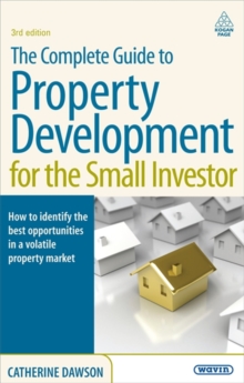 The Complete Guide to Property Development for the Small Investor : How to Identify the Best Opportunities in a Volatile Property Market, Paperback / softback Book The Complete Guide to Property Development for the Small Investor : How to Identify the Best Opportunities in a Volatile Property Market, Paperback / softback Book