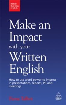 Make an Impact with Your Written English : How to Use Word Power to Impress in Presentations, Reports, PR and Meetings, Paperback Book Make an Impact with Your Written English : How to Use Word Power to Impress in Presentations, Reports, PR and Meetings, Paperback Book
