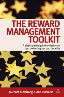 The Reward Management Toolkit : A Step-By-Step Guide to Designing and Delivering Pay and Benefits, Paperback Book The Reward Management Toolkit : A Step-By-Step Guide to Designing and Delivering Pay and Benefits, Paperback Book