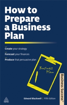 How to Prepare a Business Plan : Create Your Strategy; Forecast Your Finances; Produce That Persuasive Plan, Paperback Book How to Prepare a Business Plan : Create Your Strategy; Forecast Your Finances; Produce That Persuasive Plan, Paperback Book