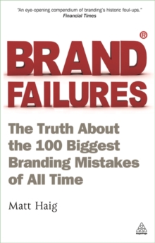 Brand Failures : The Truth About the 100 Biggest Branding Mistakes of All Time, Paperback Book Brand Failures : The Truth About the 100 Biggest Branding Mistakes of All Time, Paperback Book