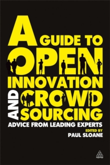 A Guide to Open Innovation and Crowdsourcing : Advice from Leading Experts in the Field, Paperback / softback Book A Guide to Open Innovation and Crowdsourcing : Advice from Leading Experts in the Field, Paperback / softback Book