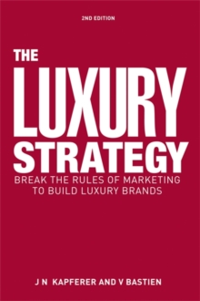 The Luxury Strategy : Break the Rules of Marketing to Build Luxury Brands