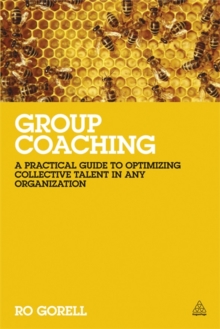 Group Coaching : A Practical Guide to Optimizing Collective Talent in Any Organization, Paperback / softback Book Group Coaching : A Practical Guide to Optimizing Collective Talent in Any Organization, Paperback / softback Book
