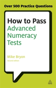 How to Pass Advanced Numeracy Tests : Improve Your Scores in Numerical Reasoning and Data Interpretation Psychometric Tests, Paperback Book How to Pass Advanced Numeracy Tests : Improve Your Scores in Numerical Reasoning and Data Interpretation Psychometric Tests, Paperback Book