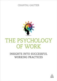 The Psychology of Work : Insights into Successful Working Practices, Paperback / softback Book The Psychology of Work : Insights into Successful Working Practices, Paperback / softback Book