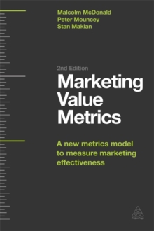 Marketing Value Metrics : A New Metrics Model To Measure Marketing Effectiveness