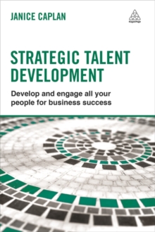 Strategic Talent Development : Develop and Engage All Your People for Business Success