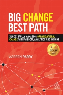 Big Change, Best Path : Successfully Managing Organizational Change with Wisdom, Analytics and Insight