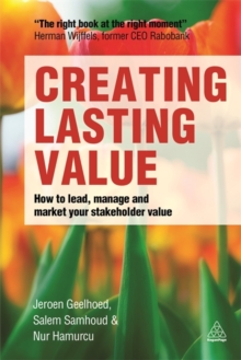 Creating Lasting Value : How to Lead, Manage and Market Your Stakeholder Value