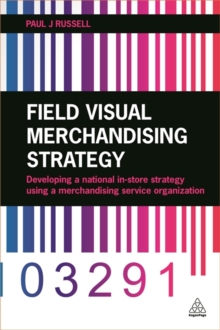 Field Visual Merchandising Strategy : Developing a National in-Store Strategy Using a Merchandising Service Organization, Paperback Book Field Visual Merchandising Strategy : Developing a National in-Store Strategy Using a Merchandising Service Organization, Paperback Book